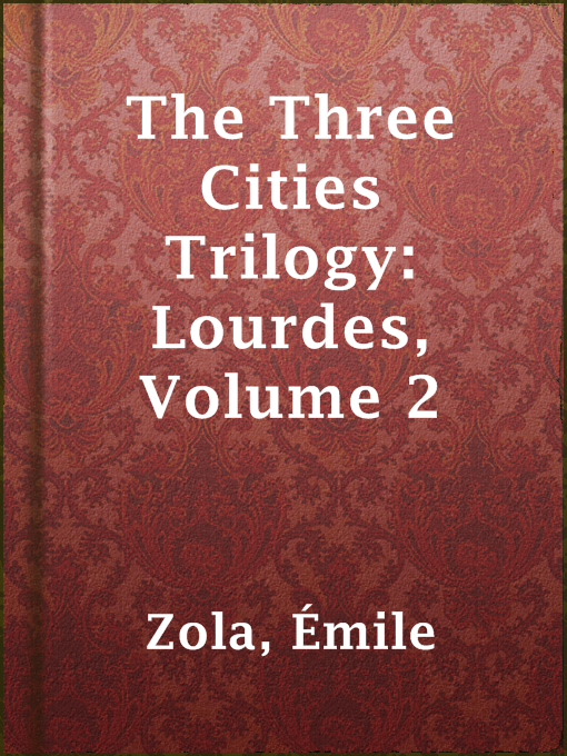 Title details for The Three Cities Trilogy: Lourdes, Volume 2 by Émile Zola - Available